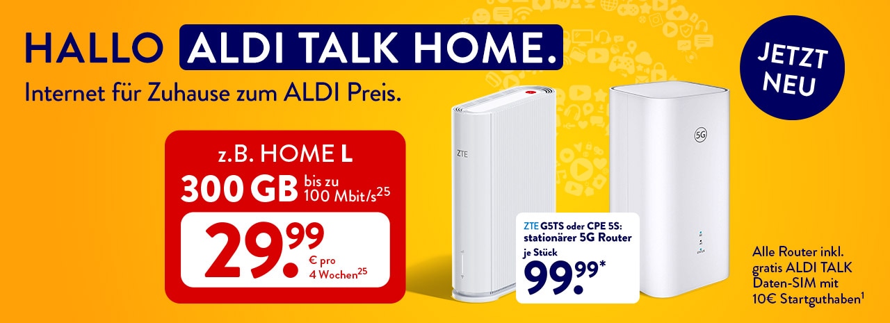 ALDI TALK HOME: 5G-Router für je 99,99 € und HOME L mit 300 GB mit bis zu 100 Mbit/s(25) für 29,99 € pro 4 Wochen(25)