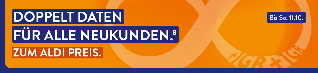 DOPPELT DATEN FÜR ALLE NEUKUNDEN(1). ZUM ALDI PREIS. (bis So. 11.10.)