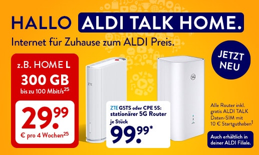 ALDI TALK HOME: 5G-Router für je 99,99 € und HOME L mit 300 GB mit bis zu 100 Mbit/s(25) für 29,99 € pro 4 Wochen(25)